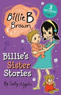Billie's sister stories / by Sally Rippin ; illustrated by Aki Fukuoka.