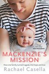 Mackenzie's mission : how one family turned tragedy into hope and love / Rachael Caella with Jonathan Casella.