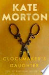 The clockmaker's daughter: Kate Morton.