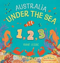 Australia under the sea 1 2 3 / by Frané Lessac