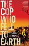 The cop who fell to earth / by Craig Semple.