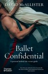 Ballet confidential : a personal behind-the-scenes guide / by David McAllister.