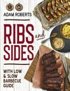 Ribs and sides : with low & slow barbecue guide / by Adam Roberts.