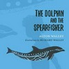 The dolphin and the spearfisher : based on the Dreamtime story of the Nyoongar people / by Alton Walley.