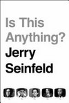 Is this anything? / by Jerry Seinfeld.