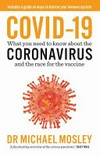 COVID-19 : what you need to know about the coronavirus and the race for the vaccine / by Michael Mosley.
