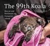 The 99th koala : rescue and resilience on Kangaroo Island / by Kailas Wild.