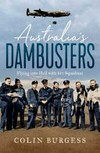 Australia's dambusters : flying into hell with 617 Squadron / by Colin Burgess.