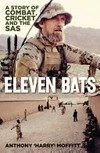 Eleven bats : a story of combat, cricket and the SAS / by Anthony 'Harry' Moffitt.