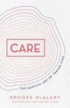 Care : the radical art of taking time / by Brooke McAlary.