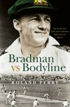 Bradman vs Bodyline : the inside story of the most notorious Ashes series in history / by Roland Perry.