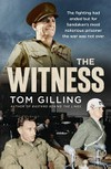 The witness : the fighting had ended but for Sandakan's most notorious prisoner the war was not over / by Tom Gilling.