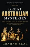 Great Australian mysteries : spine-tingling tales of disappearances, secrets, unsolved crimes and lost treasure / by Graham Seal.