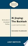 Xi Jinping : the backlash : a Lowy Institute paper / by Richard McGregor.