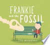 Frankie and the fossil / by Jess McGeachin.