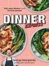 Dinner express : fast, easy dinners (+ hacks!) for busy people / George Georgievski.