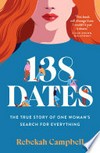 138 dates: The true story of one woman's search for everything. Rebekah Campbell.