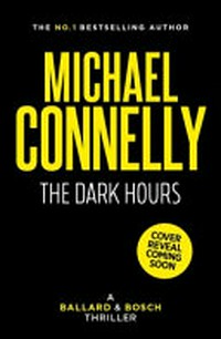 The dark hours / by Michael Connelly.