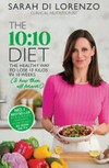 The 10:10 Diet : the healthy way to lose 10 kilos in 10 weeks / by Sarah Di Lorenzo.
