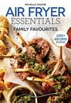 Air fryer essentials : family favourites / by Michelle Fagone.