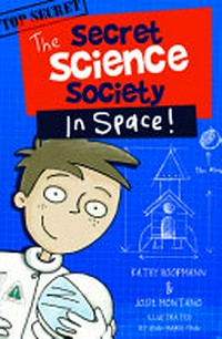 The Secret Science Society in space! / by Kathy Hoopmann.