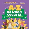 The A to Z of who I could be / by Chloe Dalton.