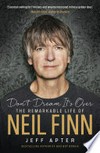 Don't dream it's over: The remarkable life of neil finn. Jeff Apter.