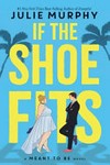 If the shoe fits / by Julie Murphy .