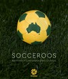 Socceroos: 100 years of camaraderie and courage / by Martin Lenehan