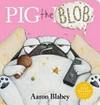 Pig the blob / Aaron Blabey.