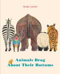 Animals brag about their bottoms / by Maki Saito