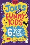 Jokes for funny kids : 6 year olds / compiled by Jonny Leighton.