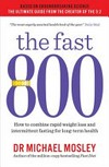 The fast 800 : how to combine rapid weight loss and intermittent fasting for long-term health / by Michael Mosley.