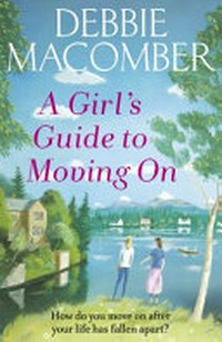 A girl's guide to moving on / by Debbie Macomber.