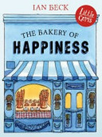 The bakery of happiness / by Ian Beck.