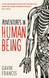 Adventures in human being / Gavin Francis.