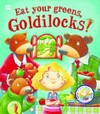 Eat your greens, Goldilocks / by Steve Smallman ; illustrated by Bruno Robert.