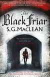 The black friar / by S. G. MacLean.