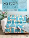 Big stitch quilting : a practical guide to sewing and hand quilting 20 stunning projects / by Carolyn Forster.