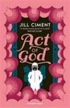 Act of god / by Jill Ciment.