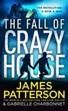 The fall of Crazy House / by James Patterson & Gabrielle Charbonnet.