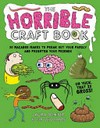The horrible craft book : 30 macabre makes to freak out your family and frighten your friends / by Laura Minter and Tia Williams.