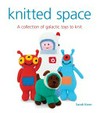 Knitted Space: a collection of galactic toys to knit / by Sarah Keen.