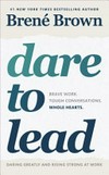Dare to lead : brave work, tough conversations, whole hearts / by Brene Brown.