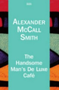 The Handsome Man's De Luxe Cafe / by Alexander McCall Smith.