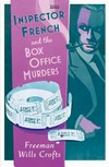 Inspector French and the box office murders / by Freeman Wills Crofts.