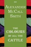 The colours of all the cattle / by Alexander McCall Smith.