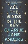 All the birds in the sky / by Charlie Jane Anders.