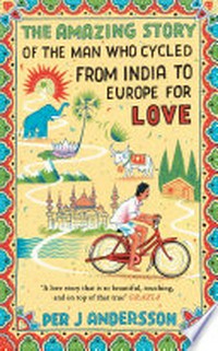 The amazing story of the man who cycled from india to europe for love: Per J Andersson.