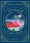 Night vision : a field guide to your dreams / by Theresa Cheung